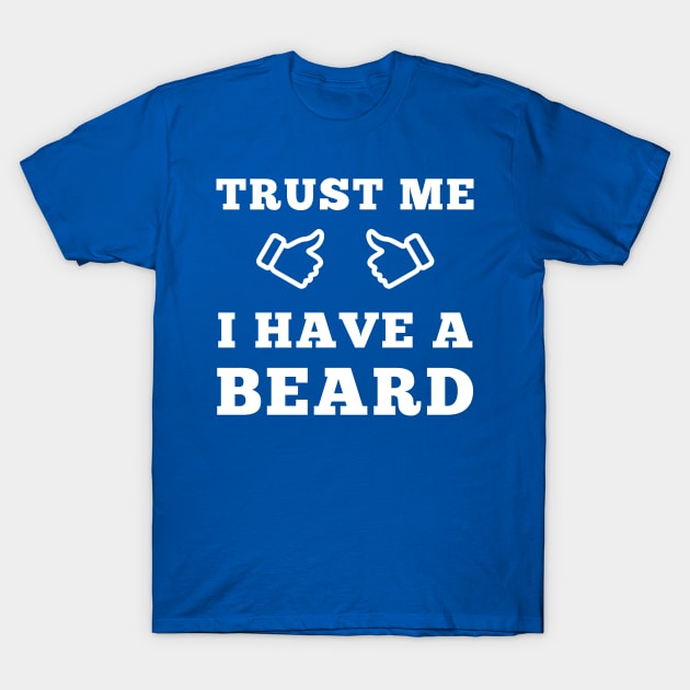 Trust Me I Have A Beard T-Shirt by ScruffyTees